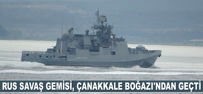 Rus savaş gemisi, Çanakkale Boğazı’ndan geçti