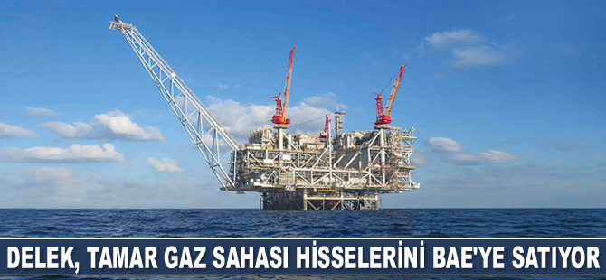 İsrailli Delek, Tamar gaz sahası hisselerini BAE’ye satıyor