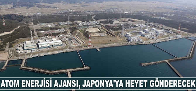 Uluslararası Atom Enerjisi Ajansı, Japonya'ya heyet gönderecek