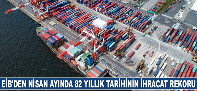 EİB, Nisan ayında 1 milyar 373 milyon dolarlık ihracata imza attı