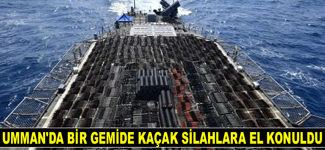 Umman Denizi’nde bir gemide kaçak silahlara el konuldu