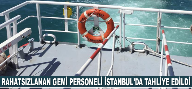Rahatsızlanan gemi personeli İstanbul'da tahliye edildi