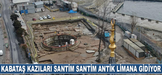 Kabataş kazıları santim santim antik limana gidiyor