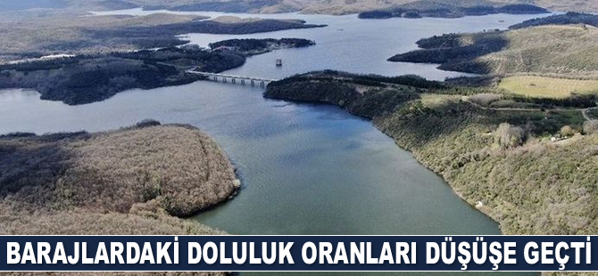 İstanbul’un barajlarında doluluk oranları düşüşe geçti