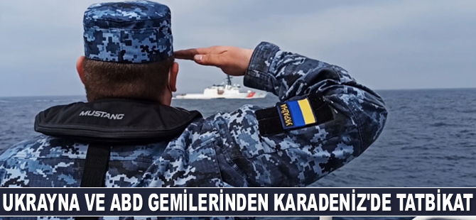 Ukrayna ve ABD gemileri, Karadeniz'de tatbikat gerçekleştirdi