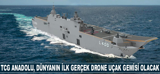 TCG Anadolu, dünyanın ilk gerçek drone uçak gemisi olacak