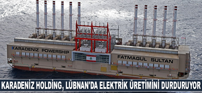 Karadeniz Holding, Lübnan’da elektrik üretimini durduruyor