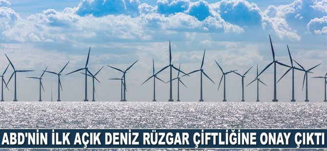 ABD’nin ilk açık deniz rüzgar çiftliğine onay çıktı