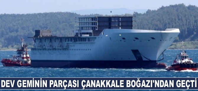 Dev geminin parçası Çanakkale Boğazı'ndan geçti