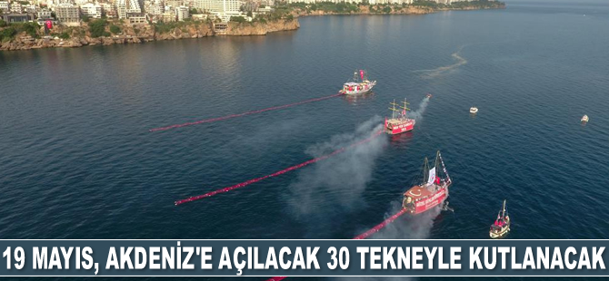 19 Mayıs, Akdeniz’e açılacak 30 adet tekneyle kutlanacak