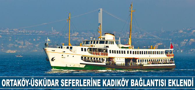 Şehir Hatları, Ortaköy-Üsküdar seferlerine Kadıköy bağlantısını ekledi