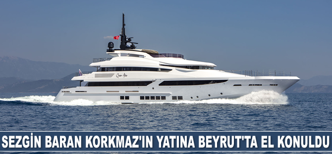 Sezgin Baran Korkmaz’ın lüks yatı Queen Anne’ye Beyrut’ta el konuldu