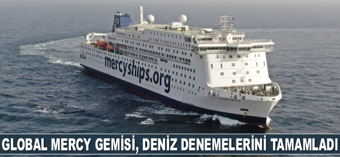Global Mercy isimli gemi, deniz denemelerini tamamladı