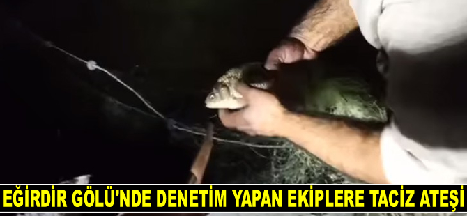 Eğirdir Gölü’nde denetim yapan ekiplere taciz ateşi açıldı