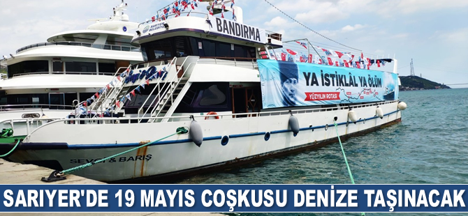 Sarıyer’de 19 Mayıs coşkusu denize taşınacak