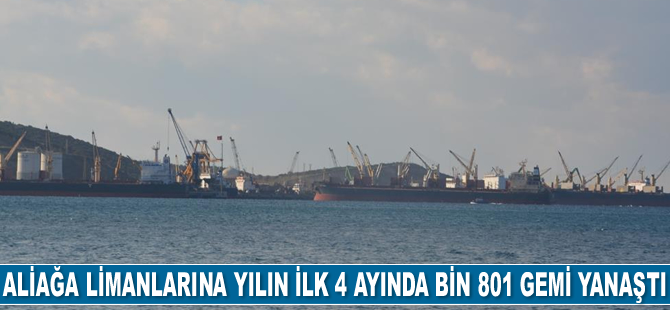 Aliağa limanlarına yılın ilk 4 ayında bin 801 adet gemi yanaştı