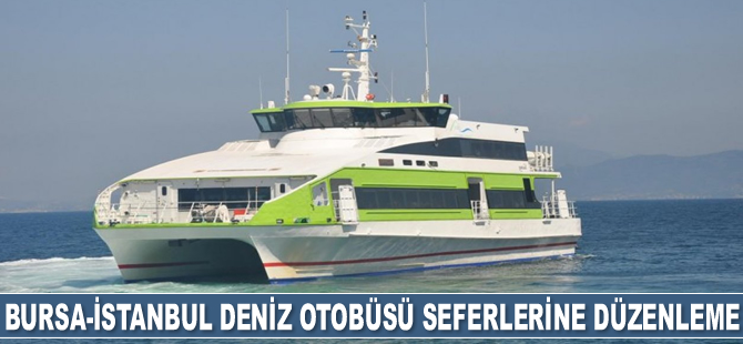 Bursa-İstanbul deniz otobüsü seferlerine düzenleme geldi