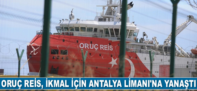 Oruç Reis sismik araştırma gemisi, ikmal için Antalya Limanı'na yanaştı