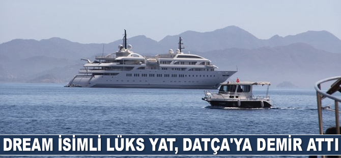 Dream isimli lüks yat, Datça'ya demir attı