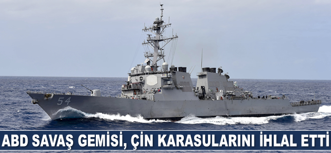 ABD savaş gemisi, Çin karasularını ihlal etti