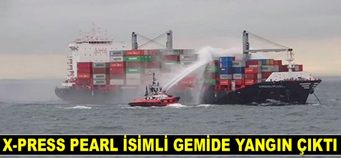 X-Press Pearl isimli gemide yangın çıktı