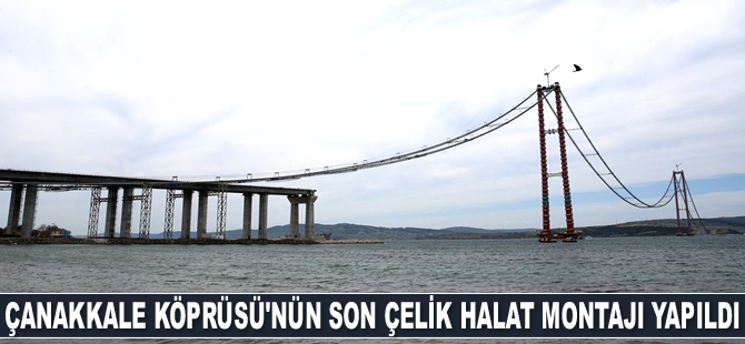 1915 Çanakkale Köprüsü'nün son çelik halat montajı yapıldı