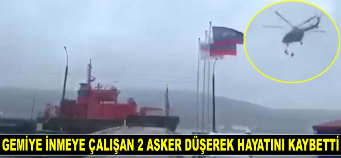 Helikopterden gemiye inmeye çalışan 2 asker düşerek hayatını kaybetti