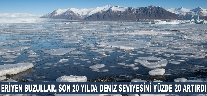 Eriyen buzullar, son 20 yılda deniz seviyesini yüzde 20 artırdı