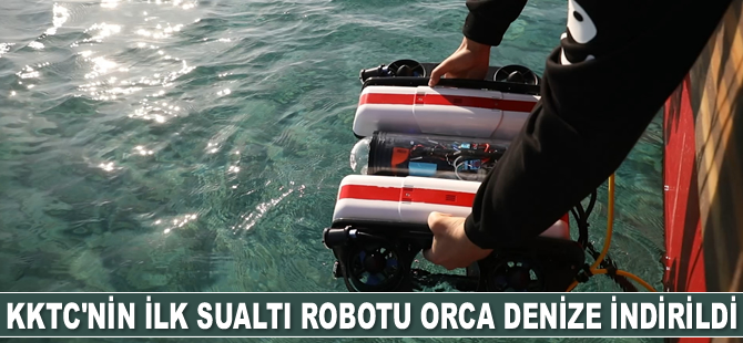KKTC’nin ilk sualtı robotu Orca denize indirildi