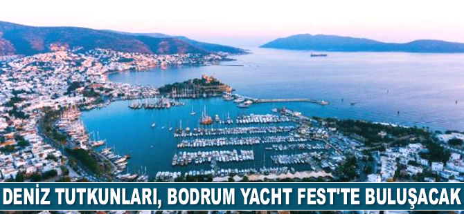 Deniz tutkunları, Bodrum Yacht Fest’te buluşacak