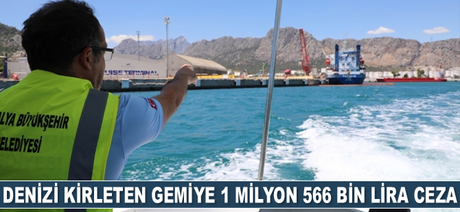 Antalya’da denizi kirleten gemiye 1 milyon 566 bin lira ceza kesildi