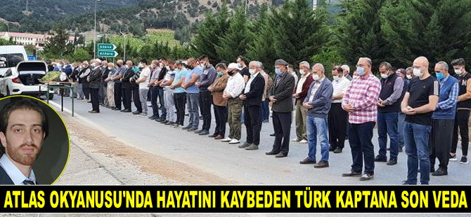 Atlas Okyanusu'nda hayatını kaybeden Kaptan Erdem Bulat, toprağa verildi