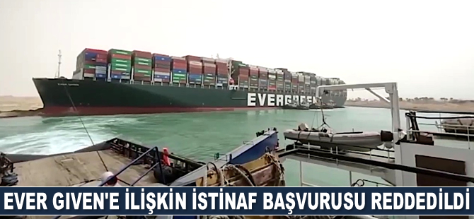 Ever Given gemisinin alıkonulmasına ilişkin istinaf başvurusu reddedildi