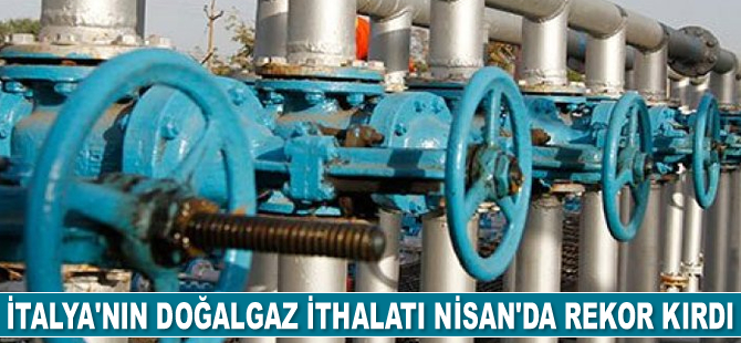 İtalya’nın doğalgaz ithalatı Nisan’da rekor kırdı