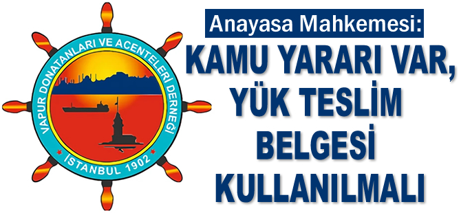 Anayasa Mahkemesi: Kamu yararı var, Yük Teslim Belgesi kullanılmalı