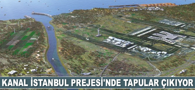 Kanal İstanbul Prejesi’nde tapular çıkıyor