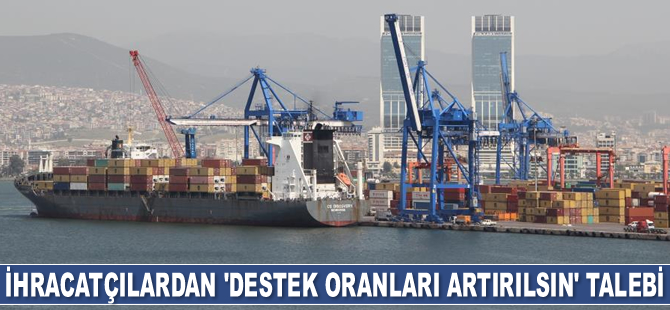 İhracatçılar, devlet destek oranlarının artırılmasını talep ediyor