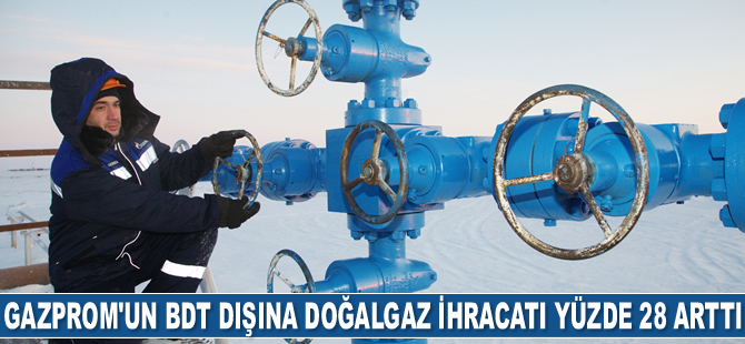 Gazprom'un BDT dışına doğalgaz ihracatı yüzde 28 arttı