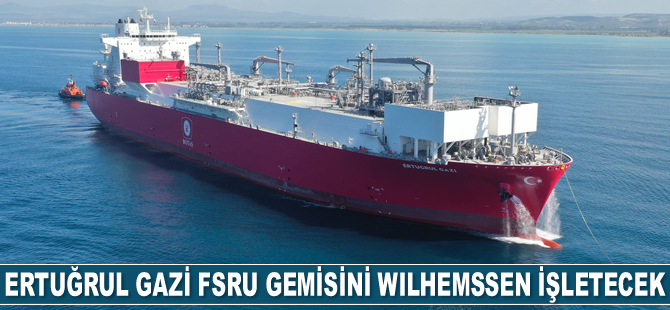 Ertuğrul Gazi FSRU gemisini Wilhemssen işletecek