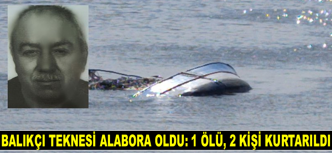 Samsun’da balıkçı teknesi alabora oldu: 1 ölü, 2 kişi kurtarıldı