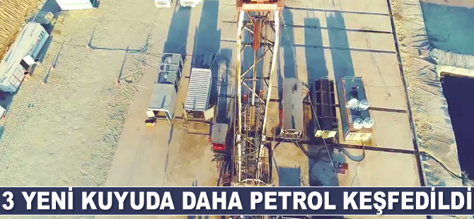 3 yeni kuyuda daha petrol keşfedildi