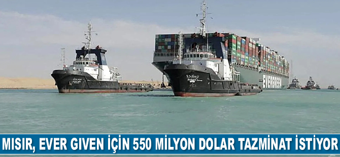 Mısır, Ever Given gemisi için 550 milyon dolar tazminat istiyor