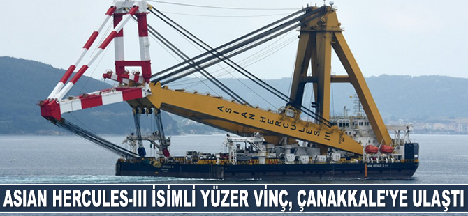 Asian Hercules-III isimli yüzer vinç, Çanakkale'ye ulaştı
