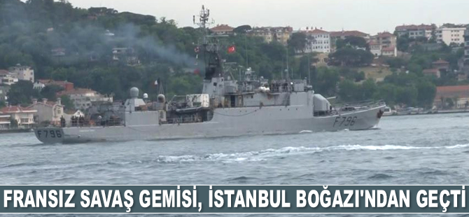 Fransız savaş gemisi, İstanbul Boğazı’ndan geçti