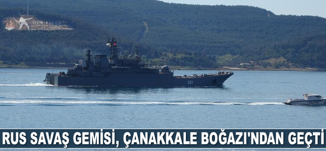 Rus savaş gemisi, Çanakkale Boğazı’ndan geçti