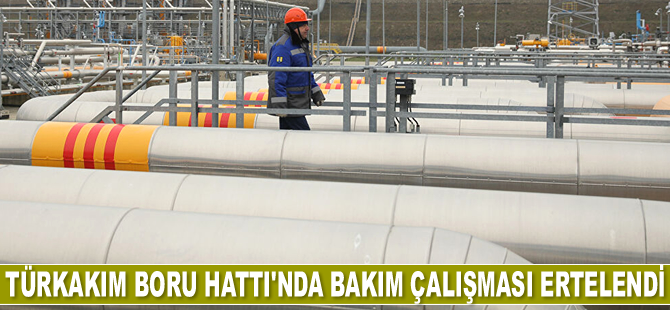 TürkAkım’da bakım çalışması ertelendi