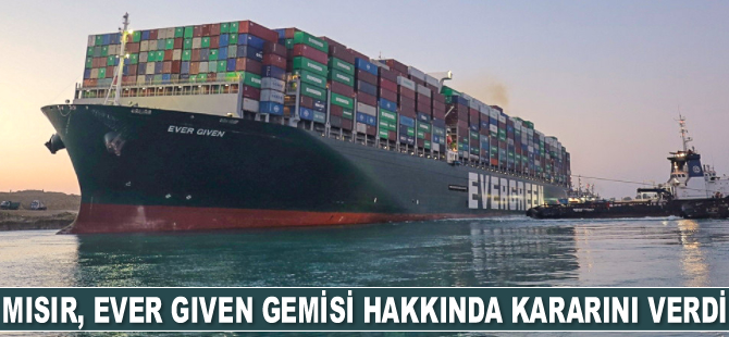 Mısır, Ever Given gemisi hakkında kararını verdi