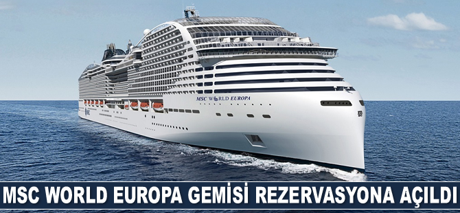 MSC World Europa gemisi rezervasyona açıldı