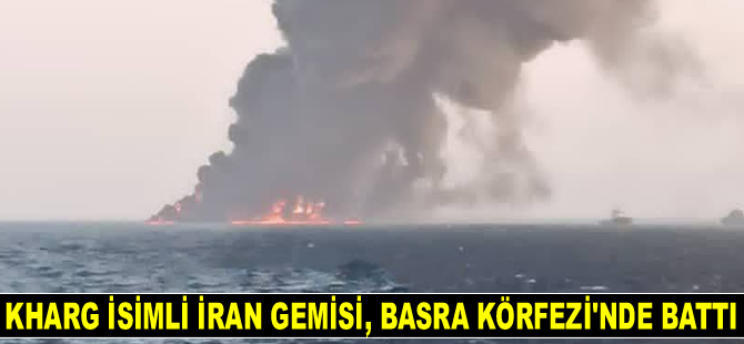 İran'ın en büyük donanma gemisi Kharg, Basra Körfezi'nde battı
