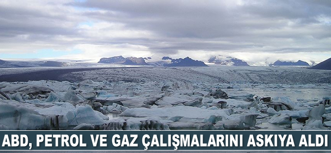 ABD, petrol ve gaz çalışmalarını askıya aldı